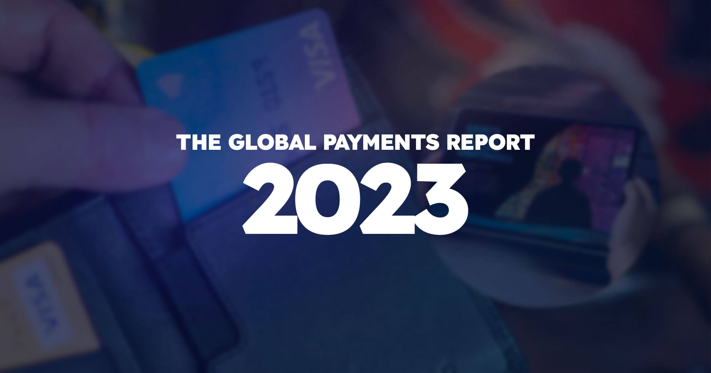 The Global Payments Report 2023 A Comprehensive Overview of the